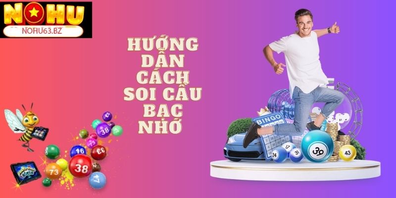 Hướng dẫn cách soi cầu bạc nhớ chi tiết cho người chơi