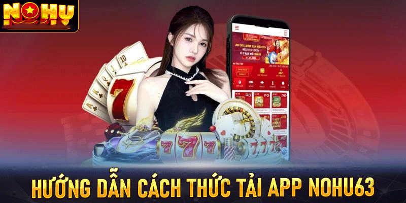 Hướng dẫn tải app Nohu63